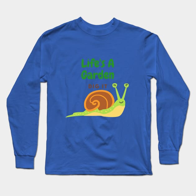 Life's A Garden, Dig It Long Sleeve T-Shirt by Unicorns and Farts